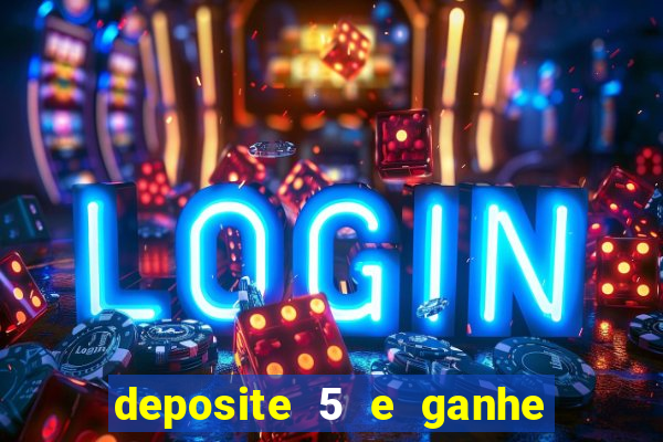 deposite 5 e ganhe 50 reais